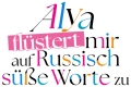 Alya flüstert mir auf Russisch süße Worte zu